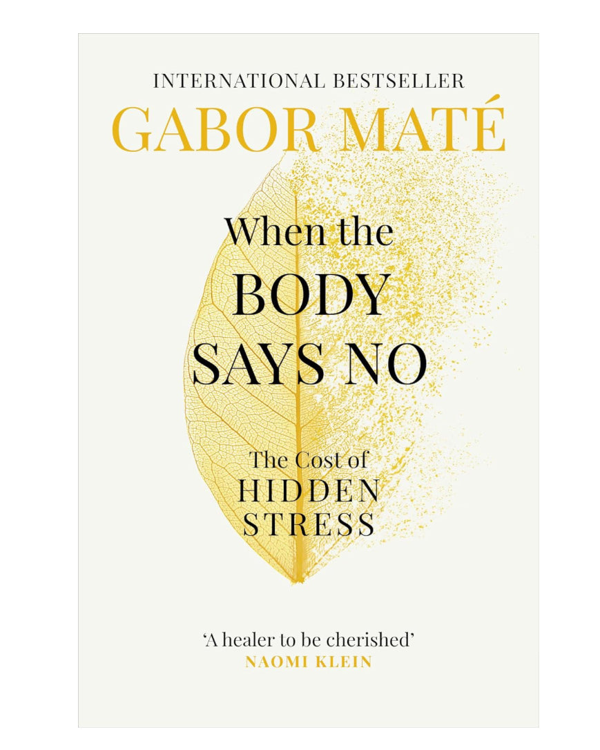 When the Body Says No - Gabor Mate, MD - Lighten Up Shop