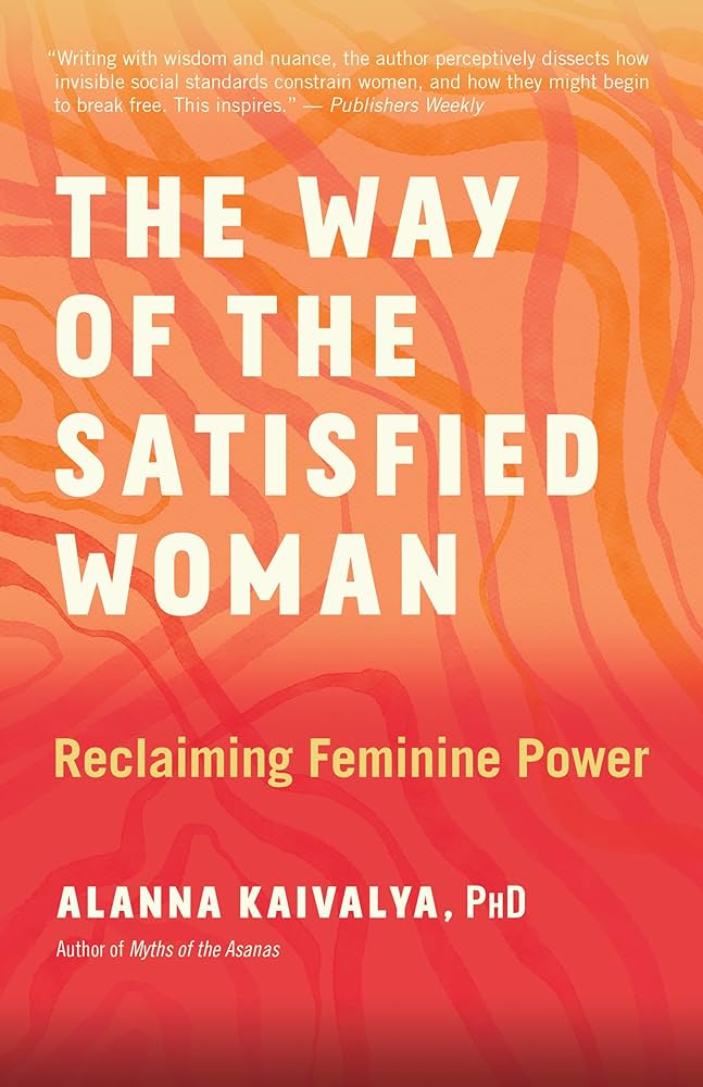 The Way Of The Satisfied Woman - Alanna Kaivalya, PhD - Lighten Up Shop