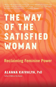 The Way Of The Satisfied Woman - Alanna Kaivalya, PhD - Lighten Up Shop