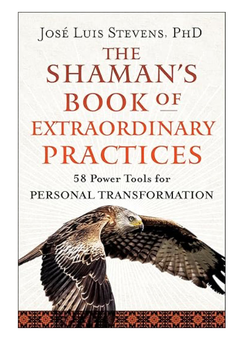 The Shaman’s Book of Extraordingary Practices - Jose Luis Stevens PhD - Lighten Up Shop
