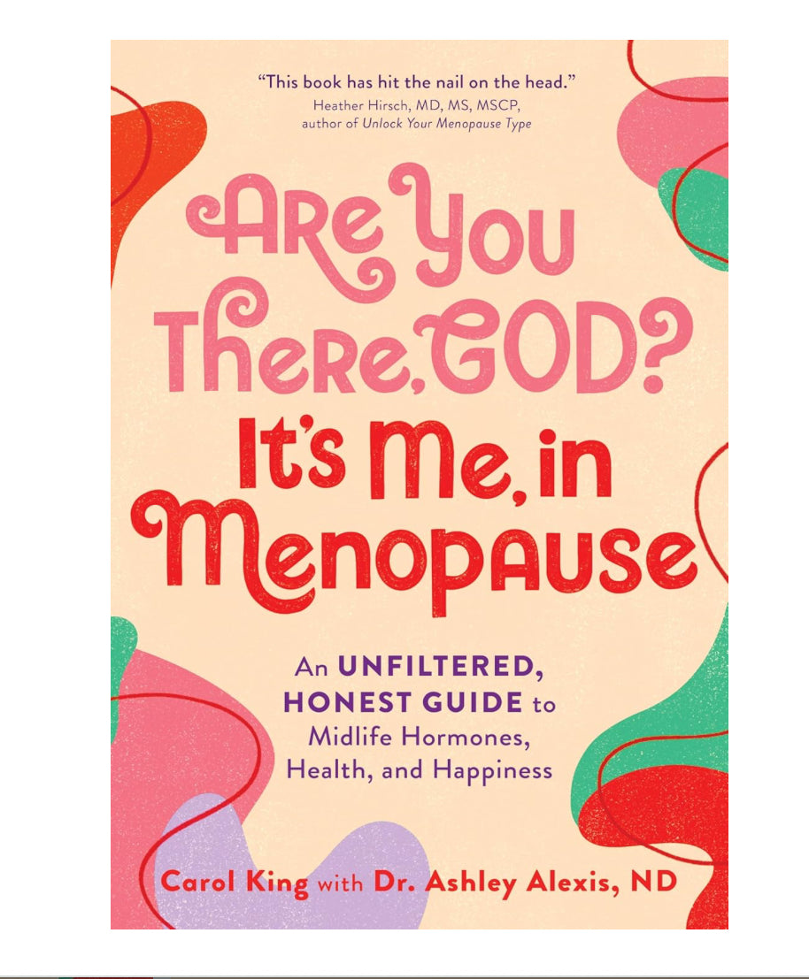 Are You There, God? It’s Me, in Menopause - Carol King, Dr. Ashley Alexis, ND - Lighten Up Shop