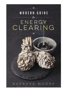Modern Guide to Energy Clearing - Barbara Moore - Lighten Up Shop