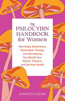 The Psilocybin Handbook For Women - Jennifer Chesak - Lighten Up Shop