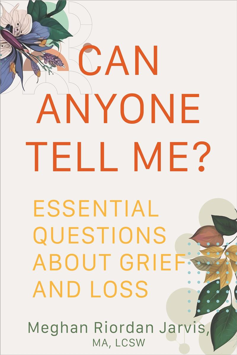 Can Anyone Tell Me?  Essential Questions About Grief and Loss - Meghan Riordan Jarvis - Lighten Up Shop