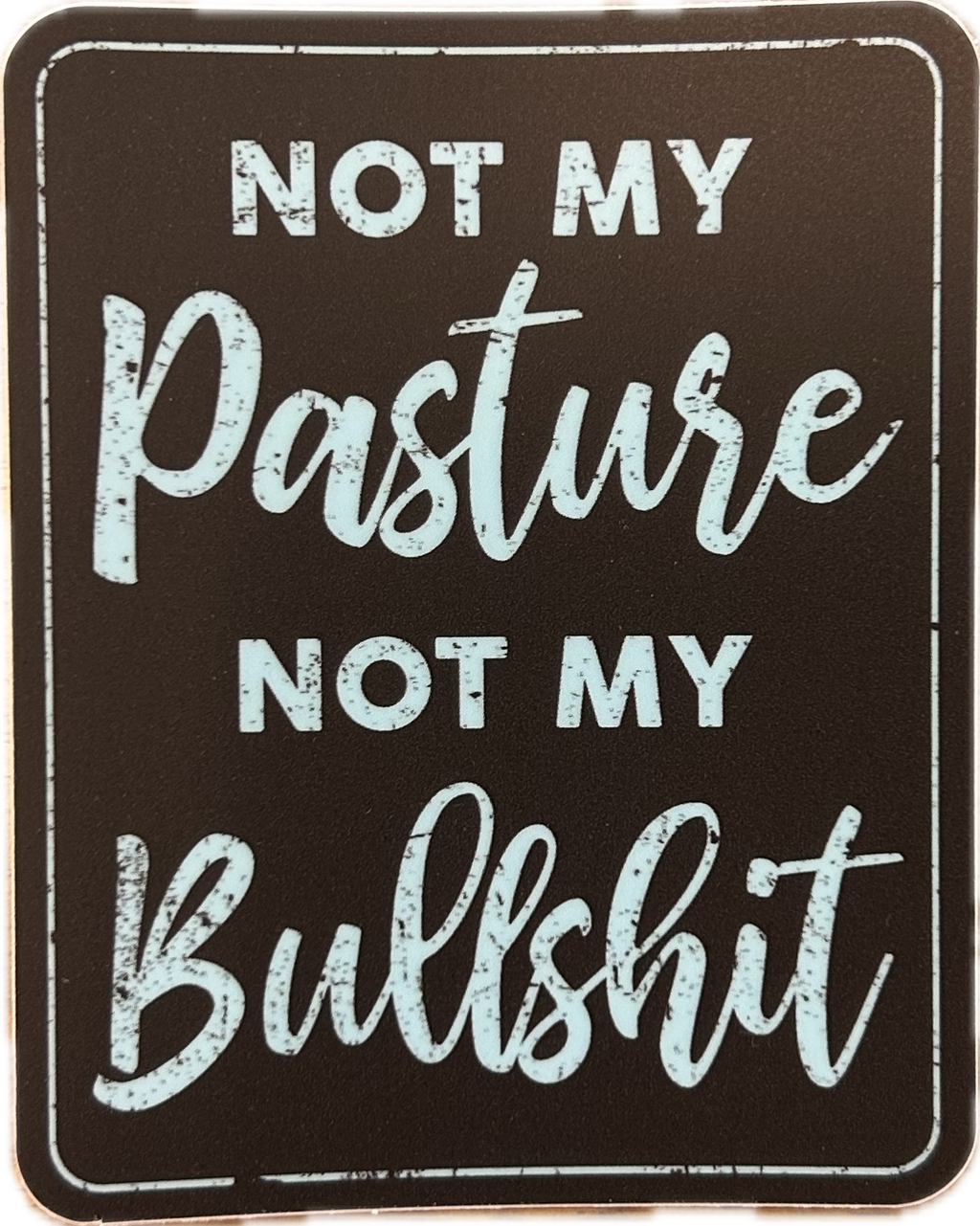Not My Pasture Not My Bullshit Sticker - Lighten Up Shop