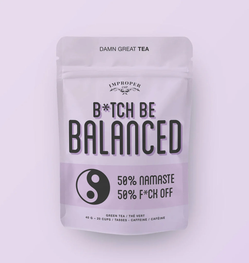 Improper Cup Tea - B*tch Be Balanced - Lighten Up Shop